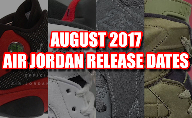 August 2017 Air Jordan Release Dates 
