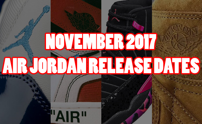 November 2017 Air Jordan Release Dates 